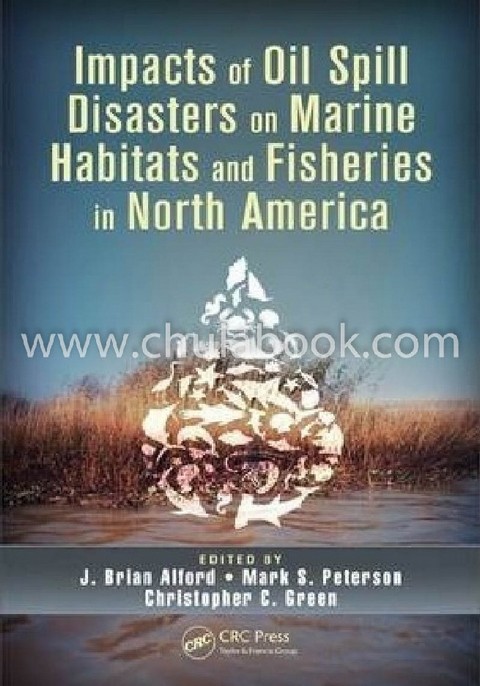 IMPACTS OF OIL SPILL DISASTERS ON MARINE HABITATS AND FISHERIES IN NORTH AMERICA