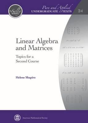 LINEAR ALGEBRA AND MATRICES: TOPICS FOR A SECOND COURSE (HC)