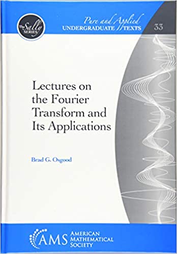 LECTURES ON THE FOURIER TRANSFORM AND ITS APPLICATIONS (PURE AND APPLIED UNDERGRADUATE TEXTS) (HC)