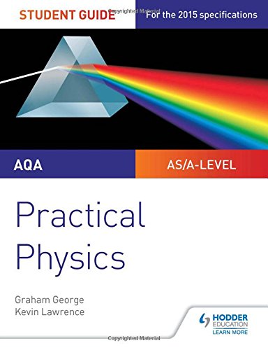 AQA A-LEVEL PHYSICS STUDENT GUIDE: PRACTICAL PHYSICS