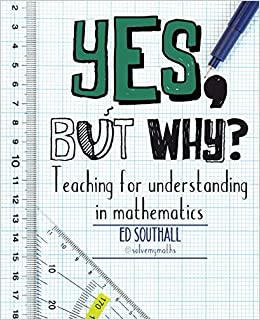 YES, BUT WHY? TEACHING FOR UNDERSTANDING IN MATHEMATICS