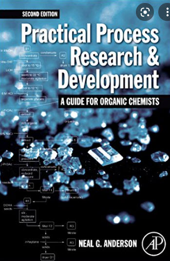 PRACTICAL PROCESS RESEARCH AND DEVELOPMENT: A GUIDE FOR ORGANIC CHEMIST