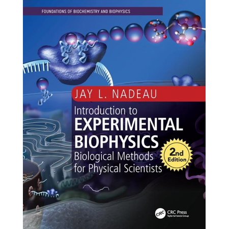 INTRODUCTION TO EXPERIMENTAL BIOPHYSICS: BIOLOGICAL METHODS FOR PHYSICAL SCIENTISTS