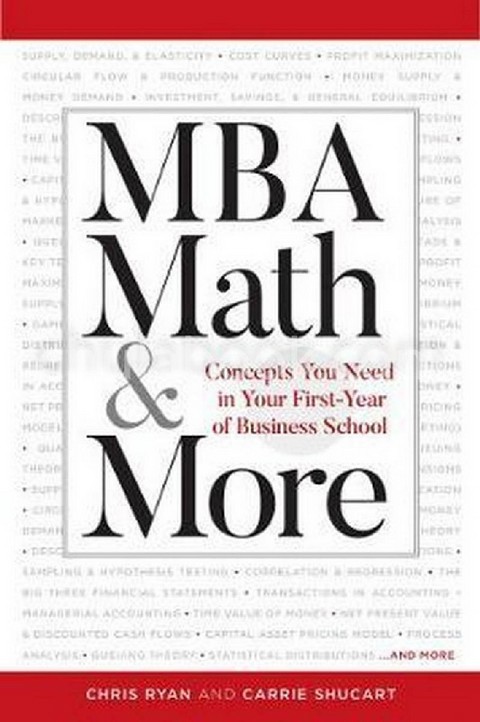 MBA MATH & MORE: CONCEPTS YOU NEED IN FIRST YEAR BUSINESS SCHOOL