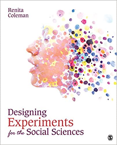 DESIGNING EXPERIMENTS FOR THE SOCIAL SCIENCES: HOW TO PLAN, CREATE, AND EXECUTE RESEARCH USING EXPERIMENTS