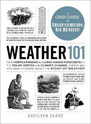WEATHER 101: FROM DOPPLER RADAR AND LONG-RANGE FORECASTS TO THE POLAR VORTEX AND CLIMATE CHANGE,..
