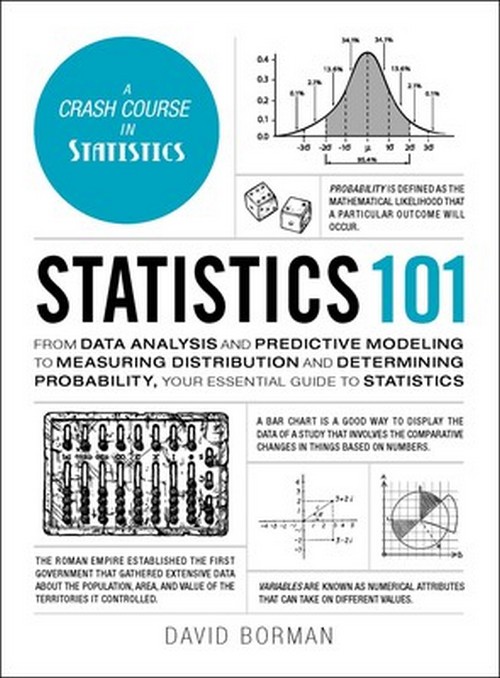 STATISTICS 101: FROM DATA ANALYSIS AND PREDICTIVE MODELING TO MEASURING DISTRIBUTION AND