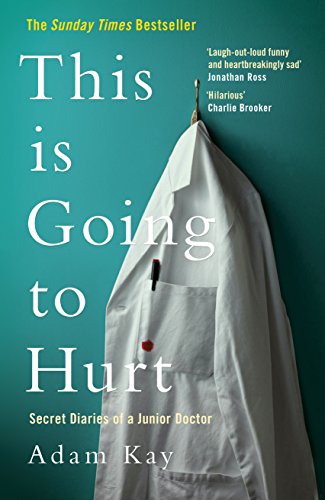 THIS IS GOING TO HURT: SECRET DIARIES OF A JUNIOR DOCTOR