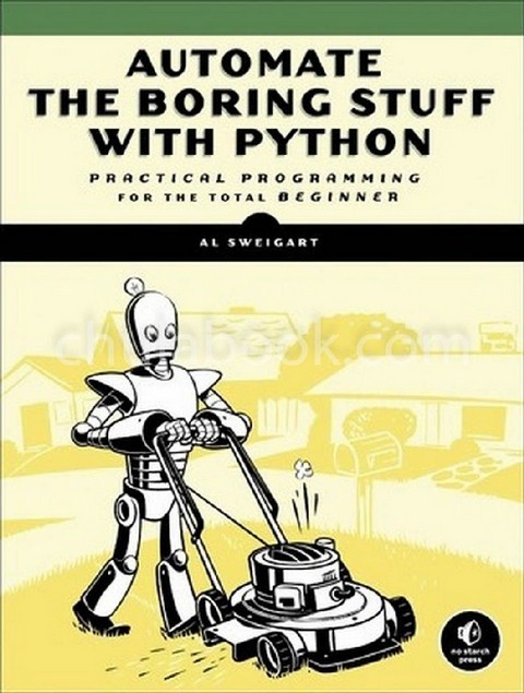 AUTOMATE THE BORING STUFF WITH PYTHON: PRACTICAL PROGRAMMING FOR TOTAL BEGINNERS