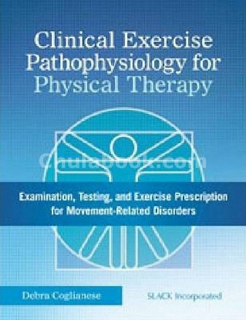 CLINICAL EXERCISE PATHOPHYSIOLOGY FOR PHYSICAL THERAPY: EXAMINATION, TESTING, AND EXERCISE... (HC)