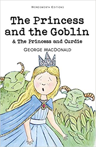 THE PRINCESS AND THE GOBLIN & THE PRINCESS AND CURDIE (WORDSWORTH CLASSICS)