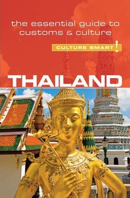 THAILAND-CULTURE SMART!: THE ESSENTIAL GUIDE TO CUSTOMS & CULTURE