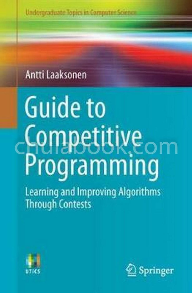 GUIDE TO COMPETITIVE PROGRAMMING: LEARNING AND IMPROVING ALGORITHMS THROUGH CONTESTS