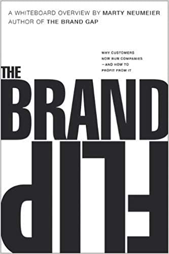 THE BRAND FLIP: WHY CUSTOMERS NOW RUN COMPANIES AND HOW TO PROFIT FROM IT