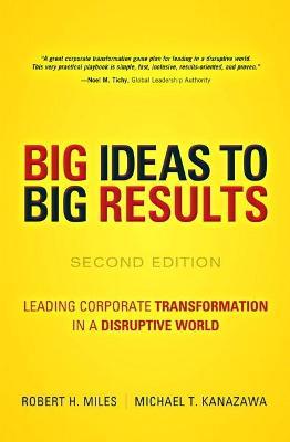 BIG IDEAS TO BIG RESULTS: LEADING CORPORATE TRANSFORMATION IN A DISRUPTIVE WORLD (HC)
