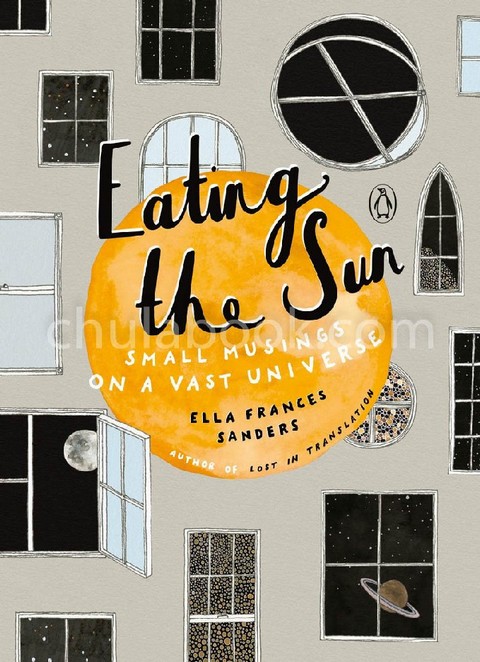 EATING THE SUN: SMALL MUSINGS ON A VAST UNIVERSE (HC)