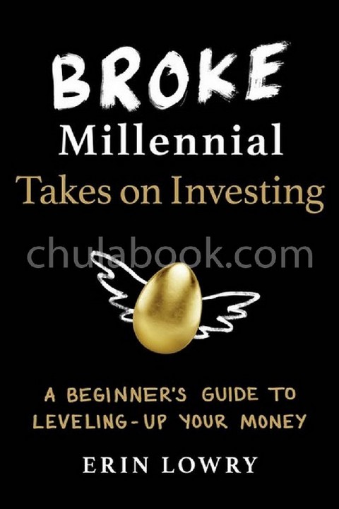 BROKE MILLENNIAL TAKES ON INVESTING: A BEGINNER'S GUIDE TO LEVELING-UP YOUR MONEY