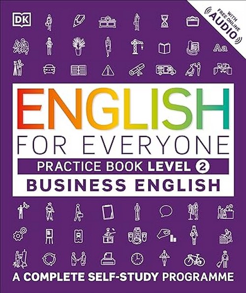 ENGLISH FOR EVERYONE BUSINESS ENGLISH LEVEL 2 PRACTICE BOOK: A VISUAL SELF STUDY GUIDE TO ENGLISH