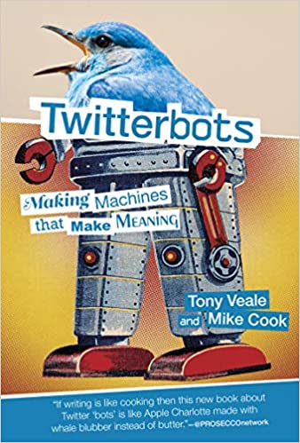 TWITTERBOTS: MAKING MACHINES THAT MAKE MEANING (THE MIT PRESS) (HC)