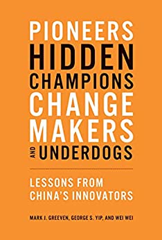 PIONEERS, HIDDEN CHAMPIONS, CHANGEMAKERS, AND UNDERDOGS: LESSONS FROM CHINA'S INNOVATORS (HC)