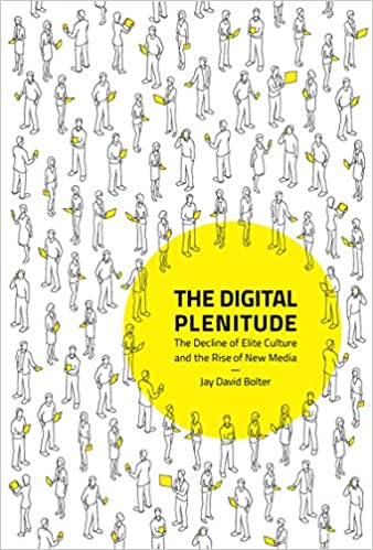 THE DIGITAL PLENITUDE: THE DECLINE OF ELITE CULTURE AND THE RISE OF NEW MEDIA