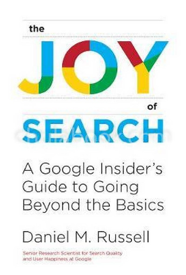 THE JOY OF SEARCH: A GOOGLE INSIDER'S GUIDE TO GOING BEYOND THE BASICS (HC)