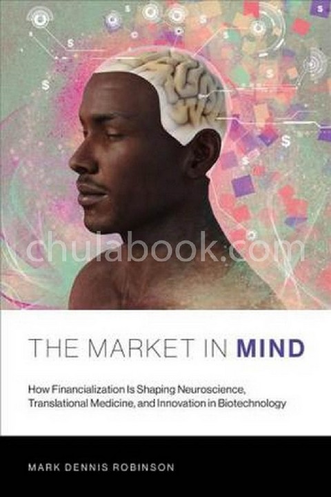 THE MARKET IN MIND: HOW FINANCIALIZATION IS SHAPING NEUROSCIENCE, TRANSLATIONAL MEDICINE, AND INNOVA