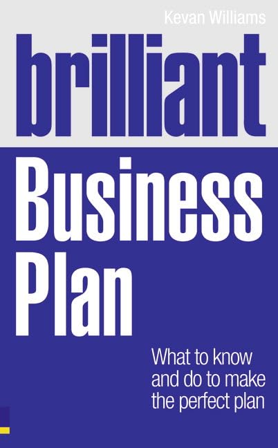 BRILLIANT BUSINESS PLAN: WHAT TO KNOW AND DO TO MAKE THE PERFECT PLAN