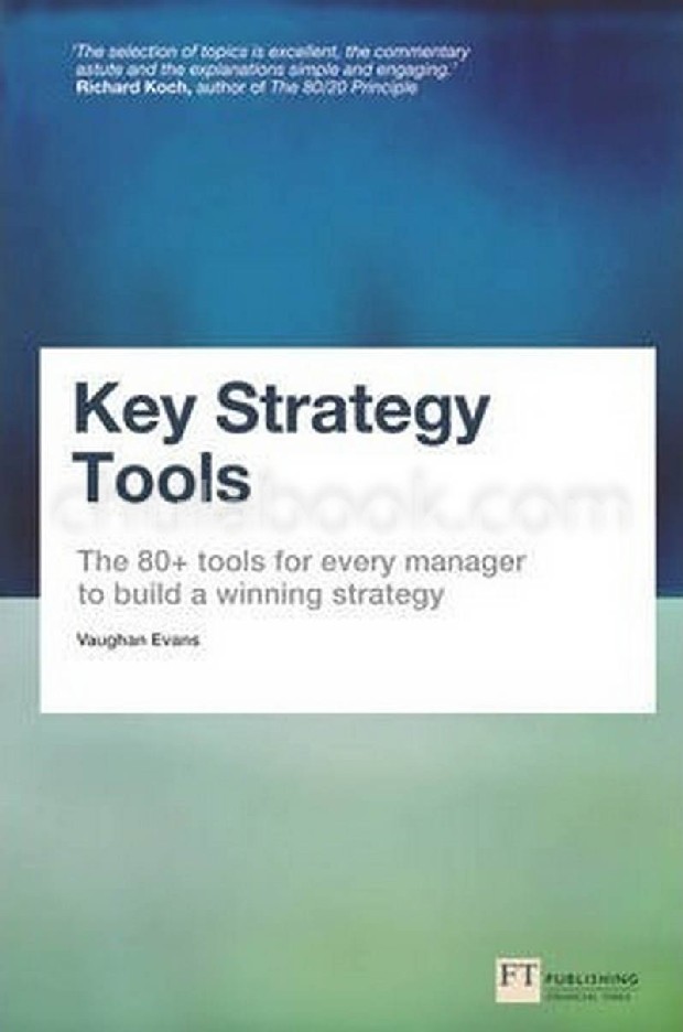 KEY STRATEGY TOOLS: THE 80+ TOOLS FOR EVERY MANAGER TO BUILD A WINNING STRATEGY