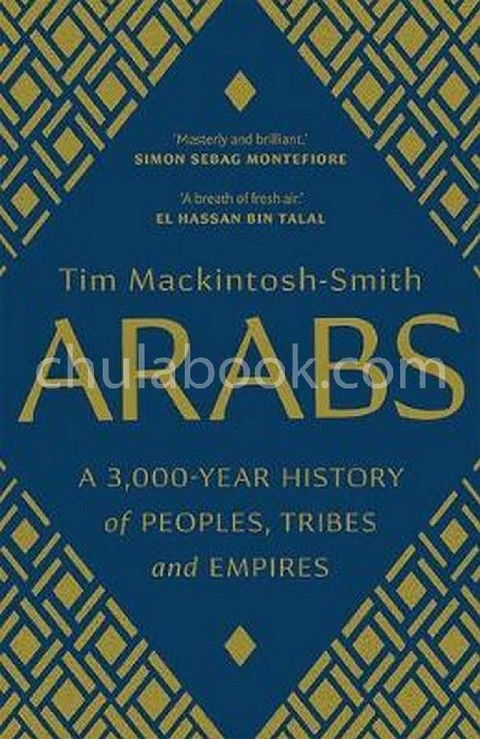 ARABS: A 3,000-YEAR HISTORY OF PEOPLES, TRIBES AND EMPIRES