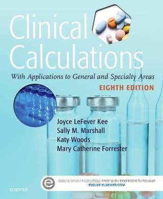 CLINICAL CALCULATIONS: WITH APPLICATIONS TO GENERAL AND SPECIALTY AREAS