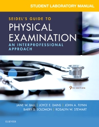 STUDENT LABORATORY MANUAL FOR SEIDELS GUIDE TO PHYSICAL EXAMINATION: AN INTERPROFESSIONAL APPROACH