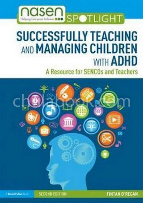 SUCCESSFULLY TEACHING AND MANAGING CHILDREN WITH ADHD: A RESOURCE FOR SENCOS AND TEACHERS
