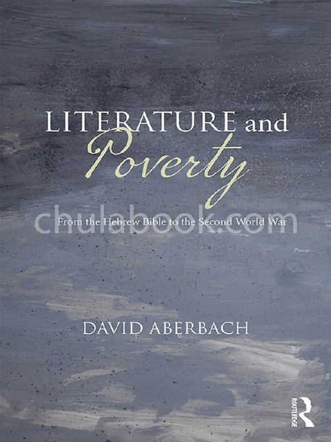 LITERATURE AND POVERTY: FROM THE HEBREW BIBLE TO THE SECOND WORLD WAR