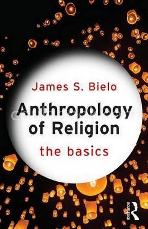 ANTHROPOLOGY OF RELIGION: THE BASICS