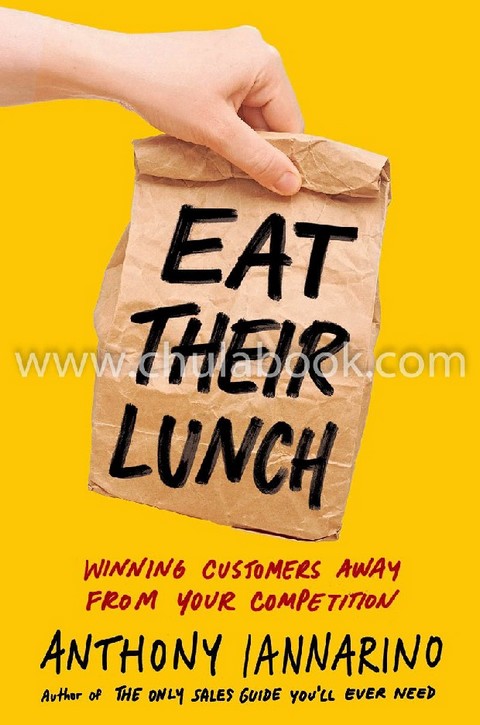 EAT THEIR LUNCH: WINNING CUSTOMERS AWAY FROM YOUR COMPETITION (HC)