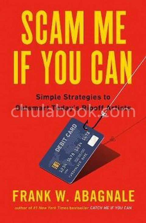 SCAM ME IF YOU CAN: SIMPLE STRATEGIES TO OUTSMART TODAY'S RIPOFF ARTISTS
