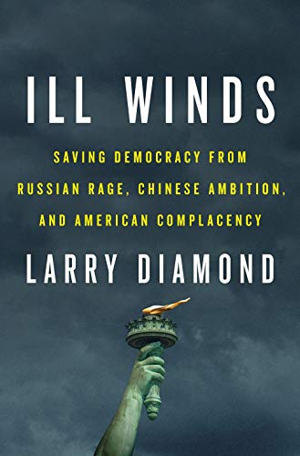 ILL WINDS: SAVING DEMOCRACY FROM RUSSIAN RAGE, CHINESE AMBITION, AND AMERICAN COMPLACENCY (HC)