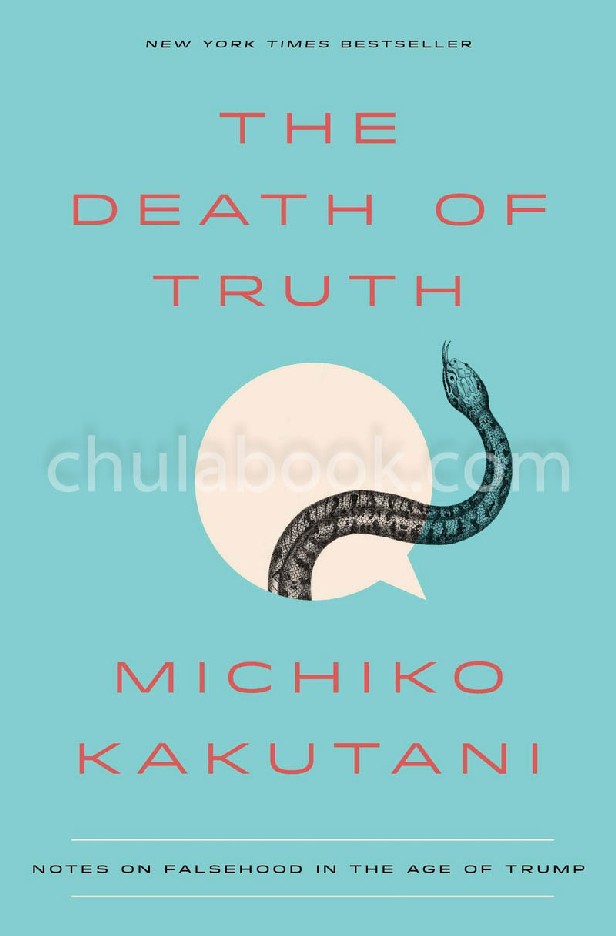 THE DEATH OF TRUTH: NOTES ON FALSEHOOD IN THE AGE OF TRUMP