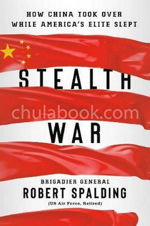 STEALTH WAR: HOW CHINA TOOK OVER WHILE AMERICA'S ELITE SLEPT