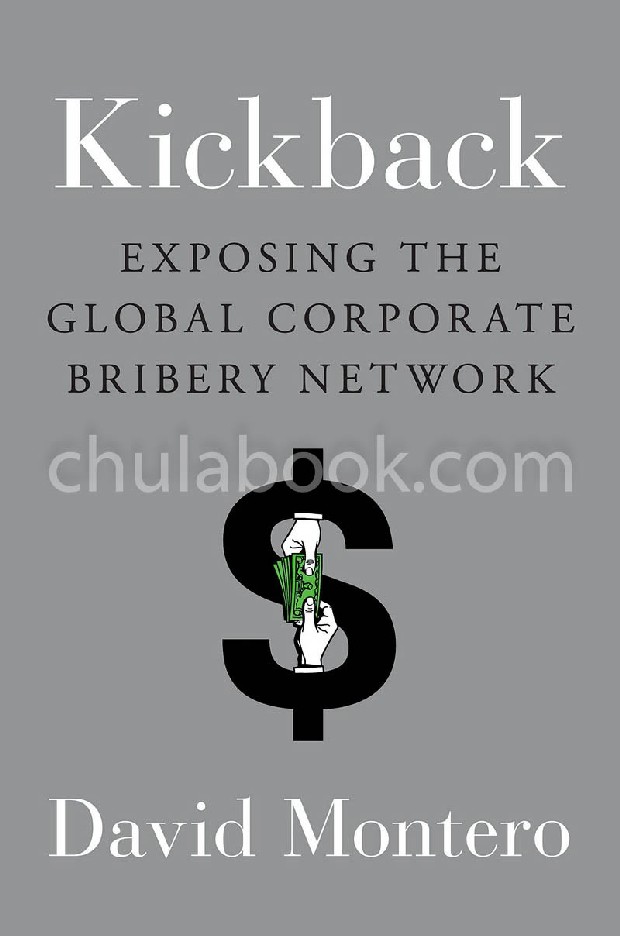 KICKBACK: EXPOSING THE GLOBAL CORPORATE BRIBERY NETWORK (HC)