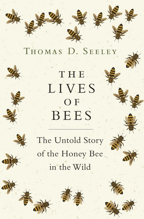 THE LIVES OF BEES: THE UNTOLD STORY OF THE HONEY BEE IN THE WILD (HC)