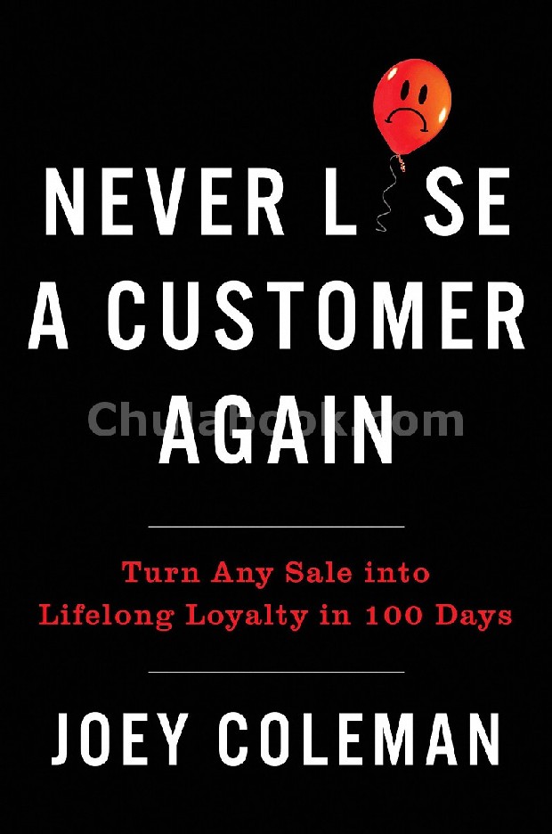 NEVER LOSE A CUSTOMER AGAIN: TURN ANY SALE INTO LIFELONG LOYALTY IN 100 DAYS (HC)