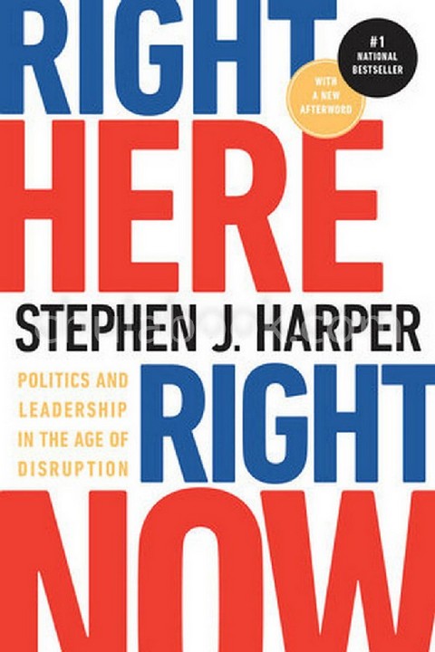RIGHT HERE, RIGHT NOW: POLITICS AND LEADERSHIP IN THE AGE OF DISRUPTION