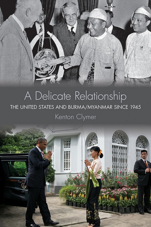 A DELICATE RELATIONSHIP: THE UNITED STATES AND BURMA/MYANMAR SINCE 1945 (HC)
