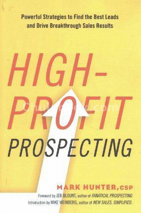 HIGH-PROFIT PROSPECTING: POWERFUL STRATEGIES TO FIND THE BEST LEADS AND DRIVE BREAKTHROUGH SALES RESULTS