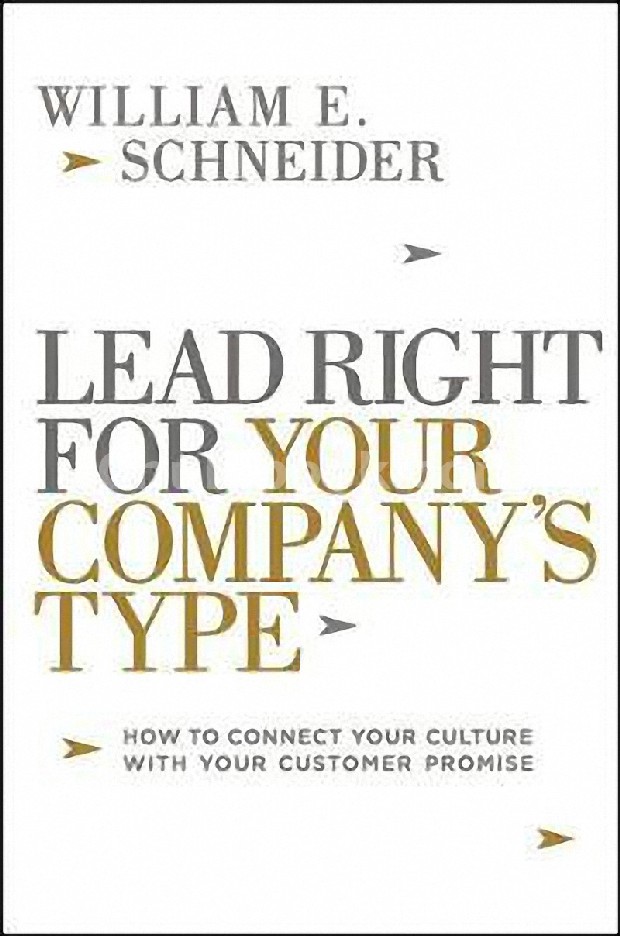 LEAD RIGHT FOR YOUR COMPANY'S TYPE: HOW TO CONNECT YOUR CULTURE WITH YOUR CUSTOMER PROMISE (HC)