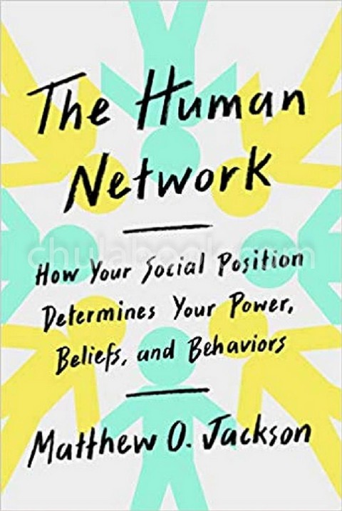 THE HUMAN NETWORK: HOW YOUR SOCIAL POSITION DETERMINES YOUR POWER, BELIEFS, AND BEHAVIORS (HC)