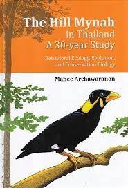 THE HILL MYNAH IN THAILAND A 30-YEAR STUDY: BEHAVIORAL ECOLOGY, EVOLUTION, AND CONSERVATION BIOLOGY