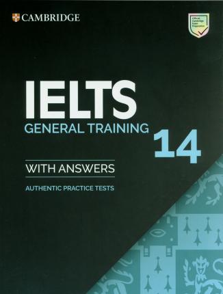 CAMBRIDGE IELTS 14 GENERAL TRAINING STUDENTS BOOK WITH ANSWERS: AUTHENTIC PRACTICE TESTS